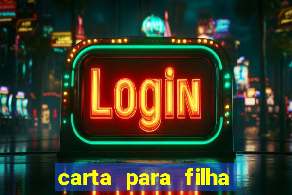 carta para filha que esta no retiro